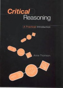 Critical reasoning : a practical introduction / Anne Thomson.