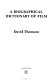 A biographical dictionary of film / David Thomson.