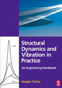 Structural dynamics and vibration in practice : an engineering handbook / Douglas Thorby.