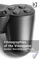 Ethnographies of the videogame : gender, narrative and praxis / Helen Thornham.