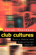 Club cultures : music, media and subcultural capital / Sarah Thornton.