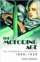 The motoring age : the automobile and Britain 1896-1939 / Peter Thorold.