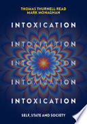 Intoxication self, state and society / Thomas Thurnell-Read, Mark Monaghan.