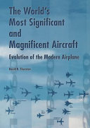 The world's most significant and magnificent aircraft evolution of the modern airplane / David B. Thurston.