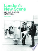 London's new scene : art and culture in the 1960s / Lisa Tickner.