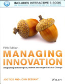 Managing innovation : integrating technological, market and organizational change / Joe Tidd and John Bessant.