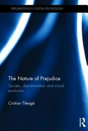 The nature of prejudice : society, discrimination and moral exclusion / Cristian Tileaga.