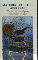 Material culture and text : the art of ambiguity / Christopher Tilley.