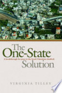 The one-state solution : a breakthrough for peace in the Israeli-Palestinian deadlock / Virginia Tilley.