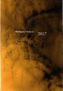 Wolfgang Tillmans : 2017 / edited by Chris Dercon and Helen Sainsbury with Wolfgang Tillmans ; contributions by Mark Godfrey, Tom Holert.