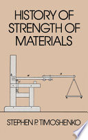 History of strength of materials : with a brief account of the history of theory of elasticity and theory of structures / Stephen P. Timoshenko.