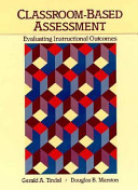 Classroom-based assessment : evaluating instructional outcomes / Gerald A. Tindal, Douglas B. Marston.