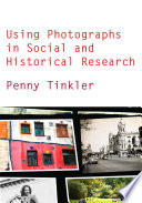 Using photographs in social and historical research / Penny Tinkler.