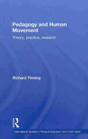 Pedagogy and human movement : theory, practice, research / Richard Tinning.