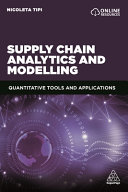Supply chain analytics and modelling : quantitative tools and applications / Nicoleta Tipi.