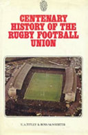 Centenary history of the Rugby Football Union / by U.A. Titley and Ross McWhirter.
