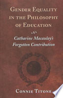 Gender equality in the philosophy of education : Catharine Macaulay's forgotten contribution / Connie Titone.