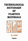 Technological dictionary of plastics materials / by W. V. Titow.
