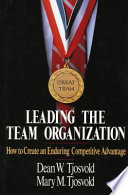 Leading the team organization : how to create an enduring competitive advantage / Dean Tjosvold, Mary M. Tjosvold.