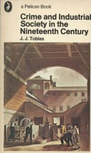 Crime and industrial society in the nineteenth century / (by) J.J. Tobias.
