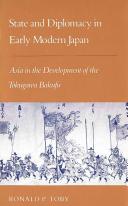 State and diplomacy in early modern Japan : Asia in the development of the Tokugawa Bakufu / Ronald P. Toby.