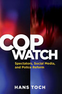 Cop watch : spectators, social media, and police reform / Hans Toch.