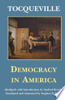 Democracy in America Alexis de Tocqueville ; abridged, with introduction, by Sanford Kessler ; translated and annotated by Stephen D. Grant.