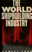The world shipbuilding industry / Daniel Todd.