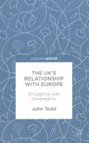 The UK's relationship with Europe : struggling over sovereignty / John Todd.