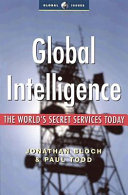Global intelligence : the world's secret services today / Paul Todd and Jonathan Bloch.