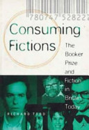 Consuming fictions : the Booker Prize and fiction in Britain today / Richard Todd.
