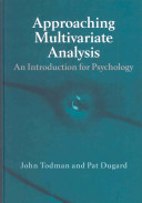 Approaching multivariate analysis : an introduction for psychology / John Todman and Pat Dugard.