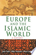 Europe and the Islamic world : a history / John Tolan, Gilles Veinstein, and Henry Laurens ; translated by Jane Marie Todd ; with a foreword by John L. Esposito.
