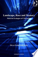 Landscape, race and memory : material ecologies of citzenship / Divya Praful Tolia-Kelly.
