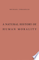 A natural history of human morality Michael Tomasello.