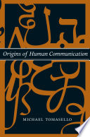 Origins of human communication / Michael Tomasello.