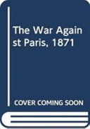 The war against Paris 1871 / Robert Tombs.