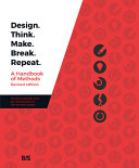 Design. Think. Make. Break. Repeat : a handbook of methods / Martin Tomitsch, Madeleine Borthwick [and nine others].