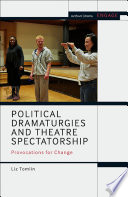 Political dramaturgies and theatre spectatorship : provocations for change / Liz Tomlin.
