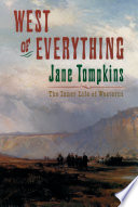 West of everything the inner life of westerns / Jane Tompkins.
