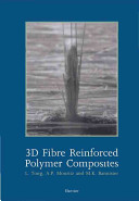 3D fibre reinforced polymer composites / Liyong Tong, Adrian P. Mouritz, Michael K. Bannister.