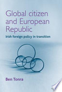 Global citizen and European Republic : Irish foreign policy in transition / Ben Tonra.