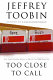 Too close to call : the thirty-six-day battle to decide the 2000 election / Jeffrey Toobin.