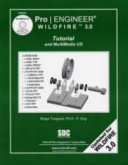 Pro/ENGINEER Wildfire 3.0 : tutorial and multimedia CD / Roger Toogood.