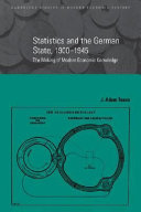 Statistics and the German state, 1900-1945 : the making of modern economic knowledge / J. Adam Tooze.