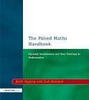 The paired maths handbook : parental involvement and peer tutoring in mathematics / Keith Topping and Judi Bamford.