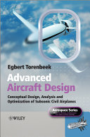 Advanced aircraft design conceptual design, analysis and optimization of subsonic civil airplanes / Egbert Torenbeek.