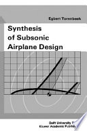 Synthesis of subsonic airplane design : an introduction to the preliminary design of subsonic general aviation and transport aircraft, with emphasis on layout, aerodynamic design, propulsion and performance / Egbert Torenbeek ; with a foreword by H. Wittenberg.