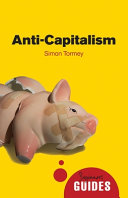 Anti-capitalism : a beginner's guide / Simon Tormey.