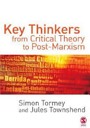 Key thinkers from critical theory to post-Marxism / Simon Tormey and Jules Townshend.